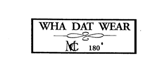 WHA DAT WEAR MC 180°