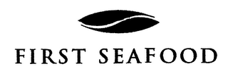 FIRST SEAFOOD