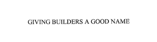 GIVING BUILDERS A GOOD NAME