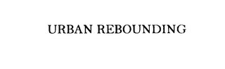 URBAN REBOUNDING