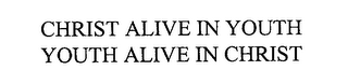 CHRIST ALIVE IN YOUTH YOUTH ALIVE IN CHRIST