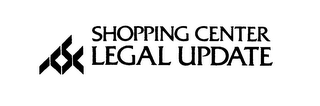ICSC SHOPPING CENTER LEGAL UPDATE