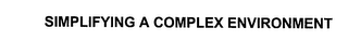 SIMPLIFYING A COMPLEX ENVIRONMENT