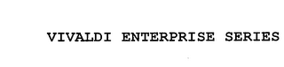 VIVALDI ENTERPRISE SERIES