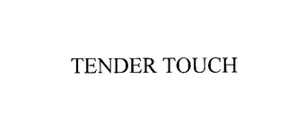 TENDER TOUCH