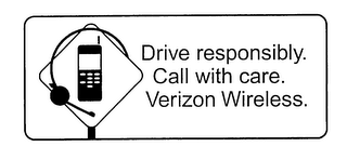 DRIVE RESPONSIBLY. CALL WITH CARE. VERIZON WIRELESS.