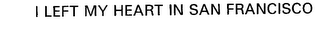 I LEFT MY HEART IN SAN FRANCISCO