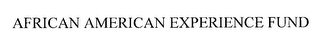 AFRICAN AMERICAN EXPERIENCE FUND
