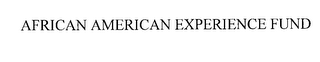 AFRICAN AMERICAN EXPERIENCE FUND