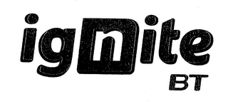 IGNITE BT