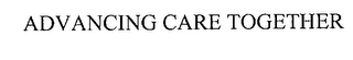 ADVANCING CARE TOGETHER