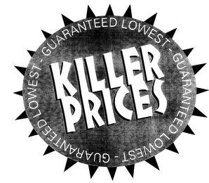 KILLER PRICES GUARANTEED LOWEST - GUARANTEED LOWEST -GUARANTEED LOWEST - GUARANTEED LOWEST -