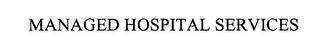 MANAGED HOSPITAL SERVICES