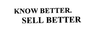 KNOW BETTER.  SELL BETTER