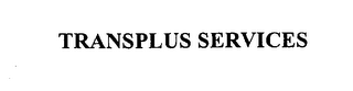 TRANSPLUS SERVICES