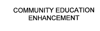 COMMUNITY EDUCATION ENHANCEMENT