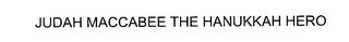 JUDAH MACCABEE THE HANUKKAH HERO