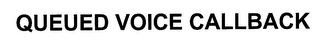 QUEUED VOICE CALLBACK