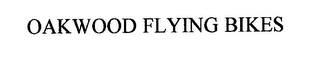 OAKWOOD FLYING BIKES