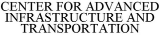 CENTER FOR ADVANCED INFRASTRUCTURE & TRANSPORTATION