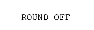 ROUND OFF