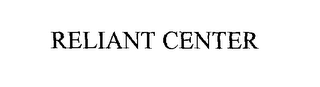 RELIANT CENTER
