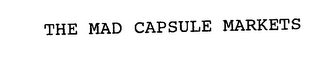 THE MAD CAPSULE MARKETS