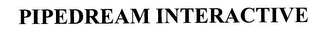 PIPEDREAM INTERACTIVE