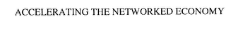 ACCELERATING THE NETWORKED ECONOMY