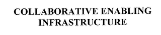 COLLABORATIVE ENABLING INFRASTRUCTURE