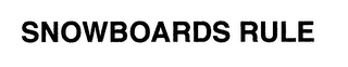 SNOWBOARDS RULE