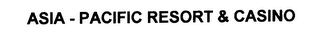 ASIA - PACIFIC RESORT & CASINO