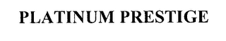 PLATINUM PRESTIGE