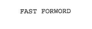 FAST FORWORD