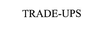 TRADE-UPS