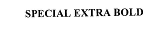 SPECIAL EXTRA BOLD