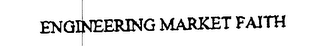 ENGINEERING MARKET FAITH