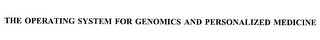 THE OPERATING SYSTEM FOR GENOMICS AND PERSONALIZED MEDICINE