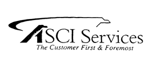 ASCI SERVICES THE CUSTOMER FIRST & FOREMOST