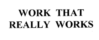 WORK THAT REALLY WORKS