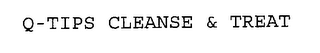 Q-TIPS CLEANSE & TREAT