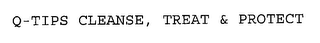 Q-TIPS CLEANSE, TREAT & PROTECT