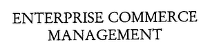 ENTERPRISE COMMERCE MANAGEMENT