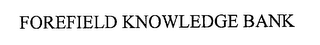 FOREFIELD KNOWLEDGE BANK