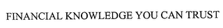 FINANCIAL KNOWLEDGE YOU CAN TRUST