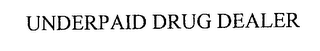 UNDERPAID DRUG DEALER