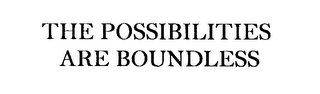 THE POSSIBILITIES ARE BOUNDLESS
