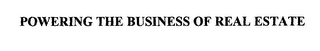 POWERING THE BUSINESS OF REAL ESTATE