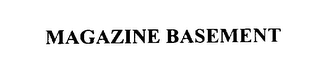 MAGAZINE BASEMENT