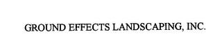 GROUND EFFECTS LANDSCAPING, INC.